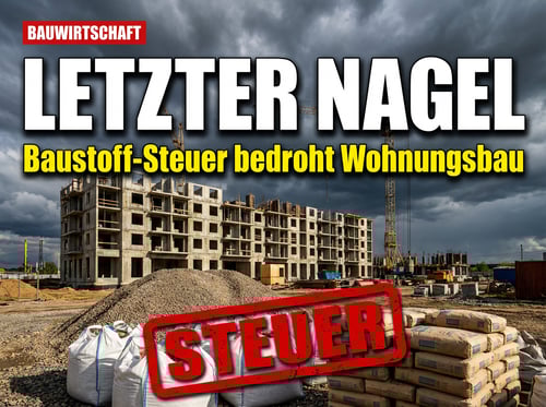 Baustoffsteuer: Wie „Sachverständige" den letzten Nagel in den Sarg der deutschen Bauwirtschaft treiben wollen