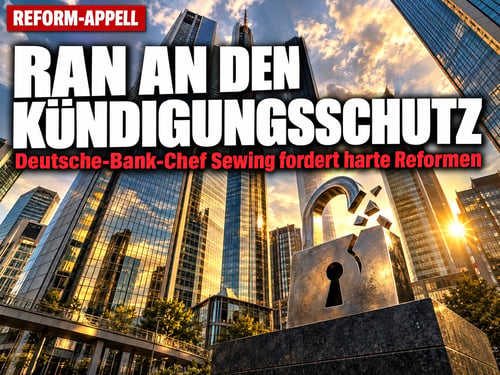 Deutsche-Bank-Chef rüttelt Merz wach: Ran an den Kündigungsschutz!