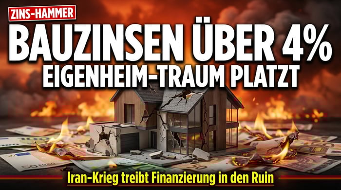 Iran-Krieg treibt Bauzinsen über vier Prozent – Der Traum vom Eigenheim wird zum Albtraum
