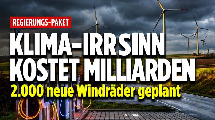 Milliarden für Windräder und E-Autos: Berlin treibt den Klima-Irrsinn auf die Spitze