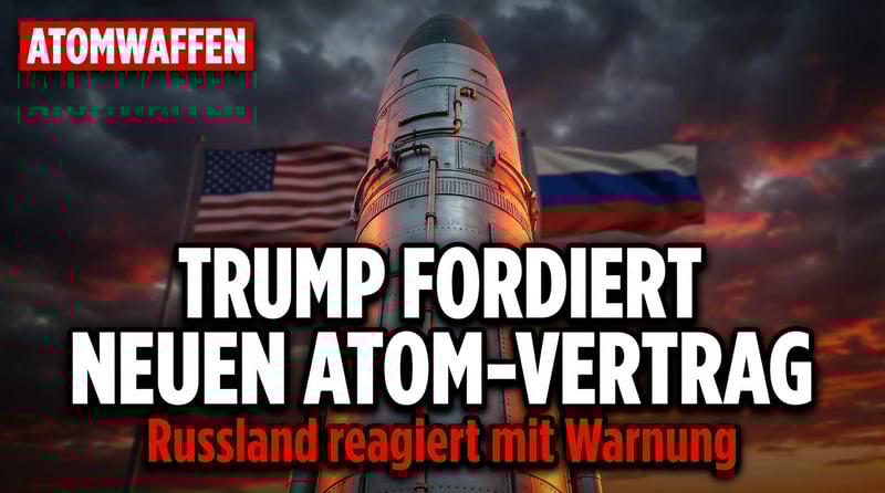 Atomare Zeitenwende: Trump drängt auf neuen Nuklearvertrag mit Russland