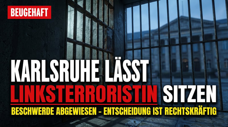 Beugehaft bestätigt: Karlsruhe lässt Linksterroristin Lina E. hinter Gittern schmoren