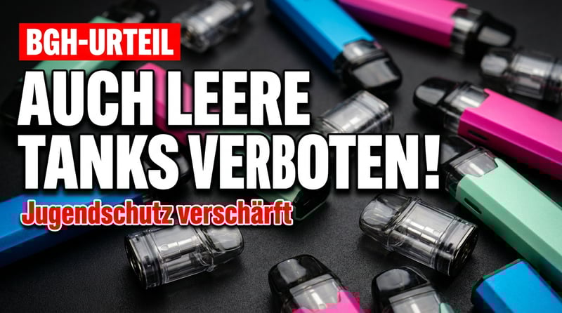 BGH-Urteil zu E-Zigaretten: Auch leere Tanks sind für Minderjährige tabu