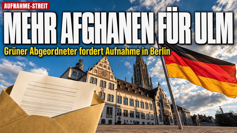 Brief nach Berlin: Grüner Abgeordneter will mehr Afghanen für Ulm