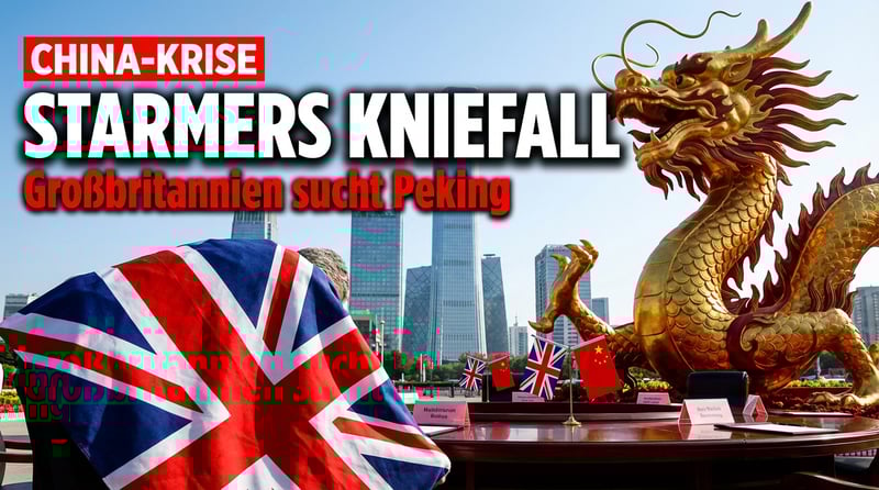 Britischer Premier pilgert nach Peking: Starmers Kniefall vor dem Drachen