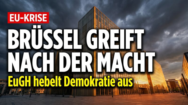 Brüssel greift nach der Krone: Wie der EuGH die Demokratie der Nationalstaaten begräbt