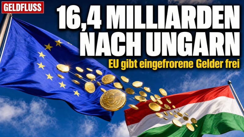 Brüssel öffnet die Kasse: 16,4 Milliarden Euro fließen nach Ungarn!