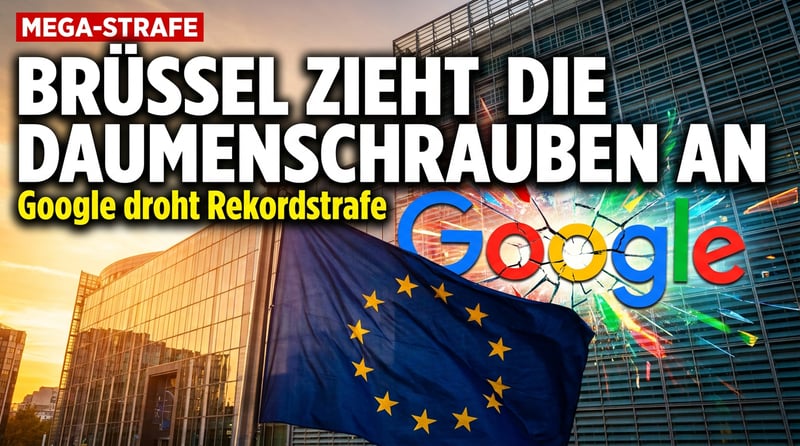 Brüssel zieht die Daumenschrauben an: Google droht die nächste Mega-Strafe