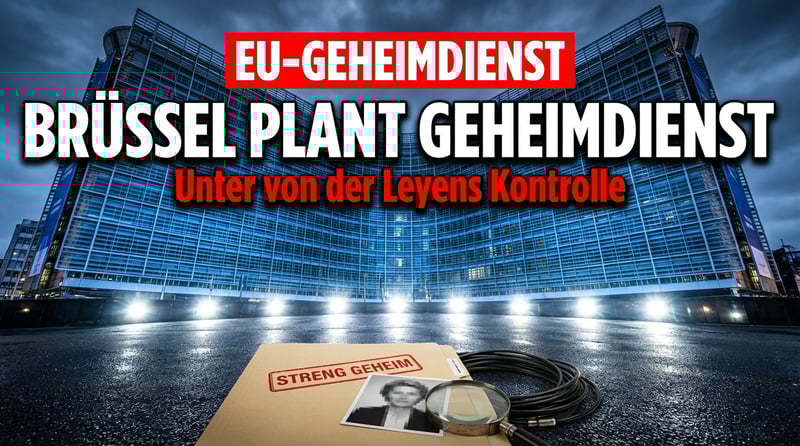 Brüsseler Machtgriff: EU-Kommission plant eigenen Geheimdienst unter von der Leyens Kontrolle