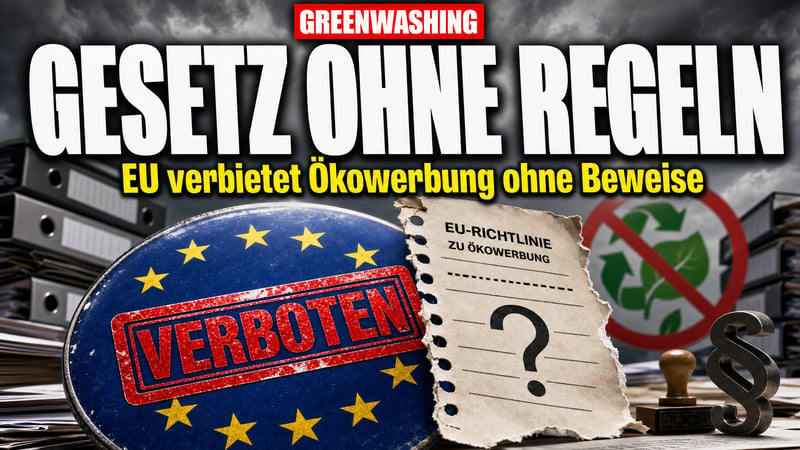 Brüssels Greenwashing-Gesetz: Verbote ja, Regeln nein!