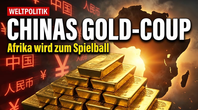Chinas stiller Coup: Wie Peking mit Afrikas Gold die westliche Finanzwelt aushebelt
