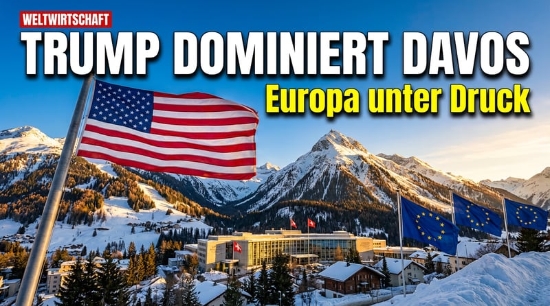 Davos 2026: Trump dominiert das Weltwirtschaftsforum – Europa steht unter Druck