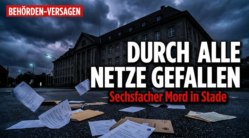 Der sechsfache Mord von Stade: Wie ein längst bekannter Straftäter durch alle Netze unseres Staates fiel
