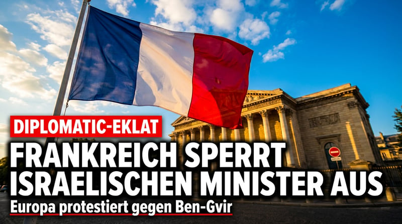 Diplomatischer Eklat: Frankreich sperrt israelischen Minister Ben-Gvir aus