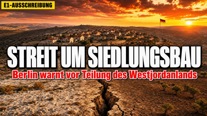 E1-Ausschreibung: Berlin warnt vor Teilung des Westjordanlands