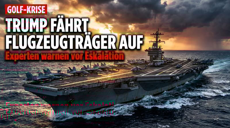 Eskalation am Golf: Trump lässt Flugzeugträger auffahren – Experten warnen vor blindem Aktionismus