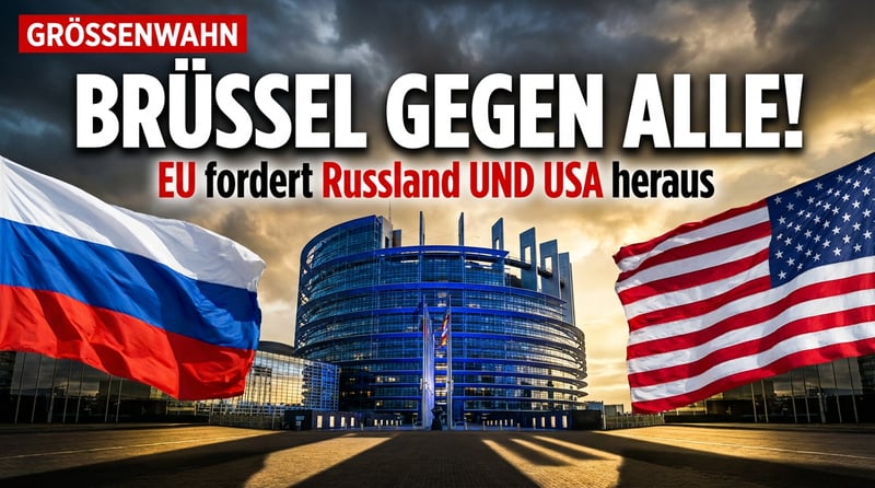 EU auf Konfrontationskurs: Brüsseler Größenwahn zwischen Russland und Amerika