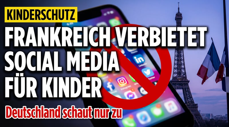 Frankreich zieht die Reißleine: Social-Media-Verbot für Kinder – und Deutschland schaut wieder nur zu