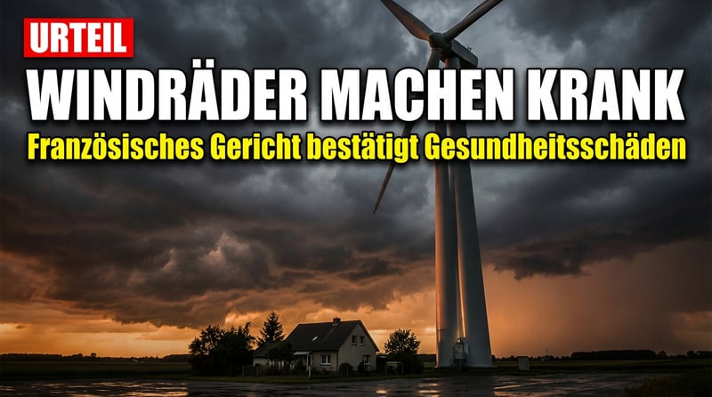 Französisches Gericht bestätigt: Windräder machen krank – Ein Urteil mit Sprengkraft