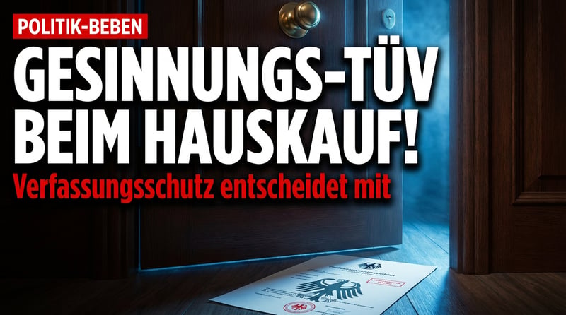 Gesinnungs-TÜV beim Hauskauf: Bundesregierung plant Vorkaufsrecht nach politischer Überprüfung
