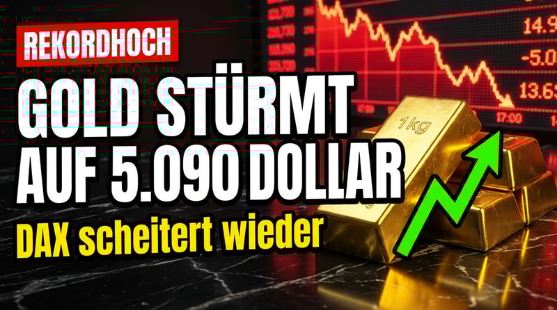 Gold stürmt auf 5.090 Dollar – DAX scheitert erneut an magischer Marke
