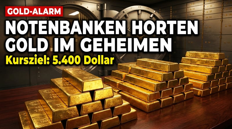 Goldpreis-Beben voraus: Notenbanken horten Gold im Geheimen â Kursziel 5.400 Dollar