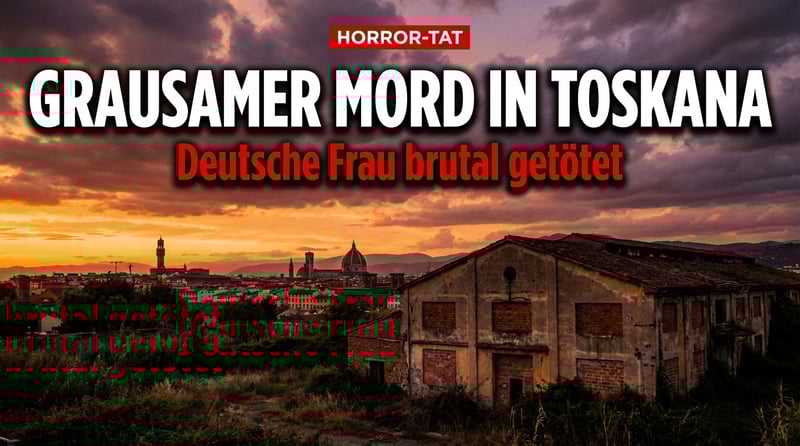Grausamer Mord nahe Florenz: Deutsche Frau von Nordafrikaner enthauptet und zerstückelt