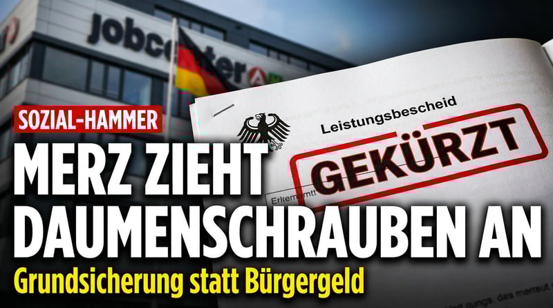 Grundsicherung statt Bürgergeld: Merz-Regierung zieht die Daumenschrauben an