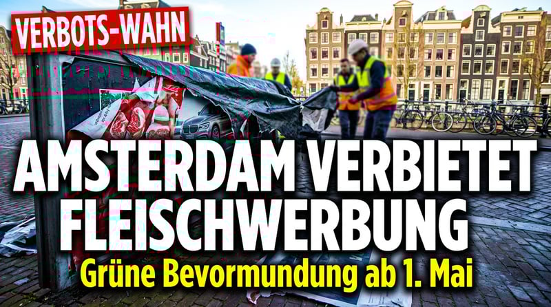 Grüne Bevormundung auf dem Vormarsch: Amsterdam verbannt Fleisch- und Energiewerbung aus dem Stadtbild