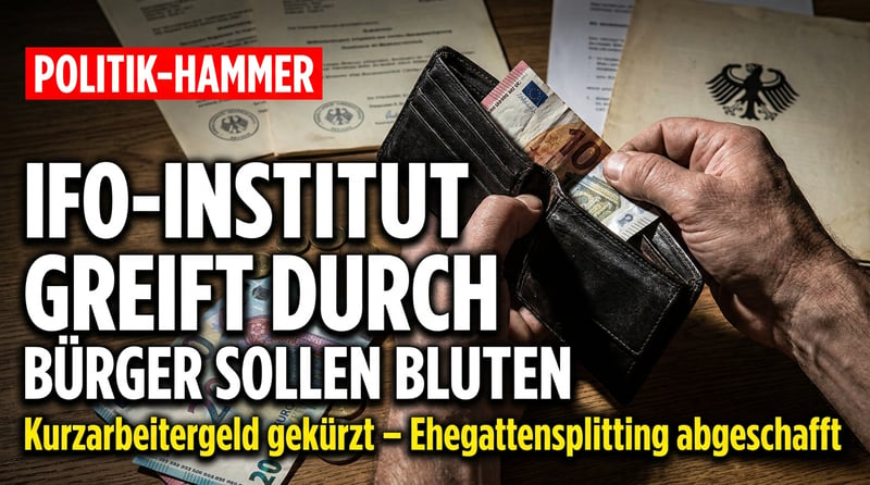 Ifo-Institut greift durch: Kurzarbeitergeld kürzen, Ehegattensplitting abschaffen – Bürger sollen wieder bluten