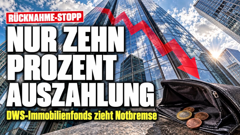 Immobilienfonds-Falle: DWS zahlt Anlegern nur noch zehn Prozent aus!