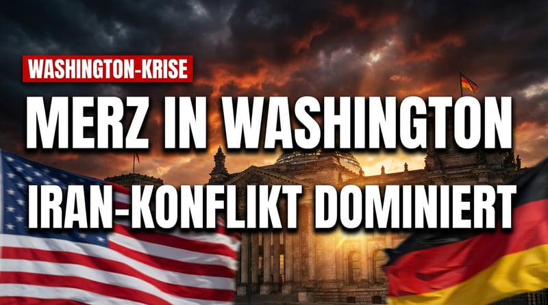 Iran-Krise wirbelt Merz' Washington-Besuch durcheinander – Deutschland vor heikler Weichenstellung