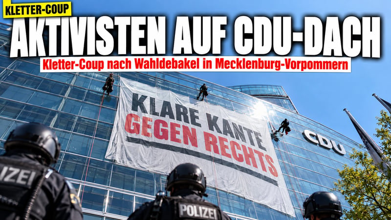 Kletter-Coup an der CDU-Zentrale: Aktivisten fordern Linkskurs von Merz