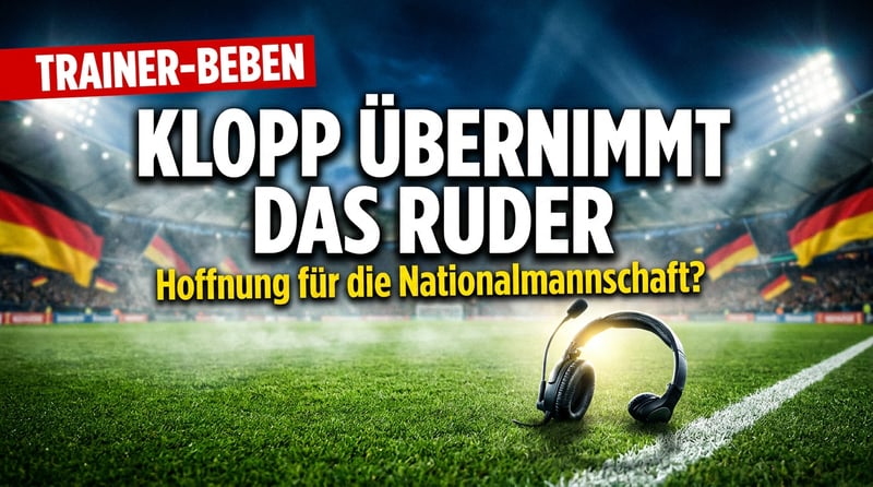 Klopp übernimmt das Ruder: Ein Hoffnungsträger für die kranke Fußballnation?