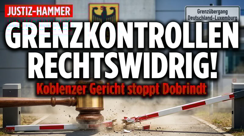 Koblenzer Richter erteilen Dobrindt eine schallende Ohrfeige: Grenzkontrollen waren rechtswidrig