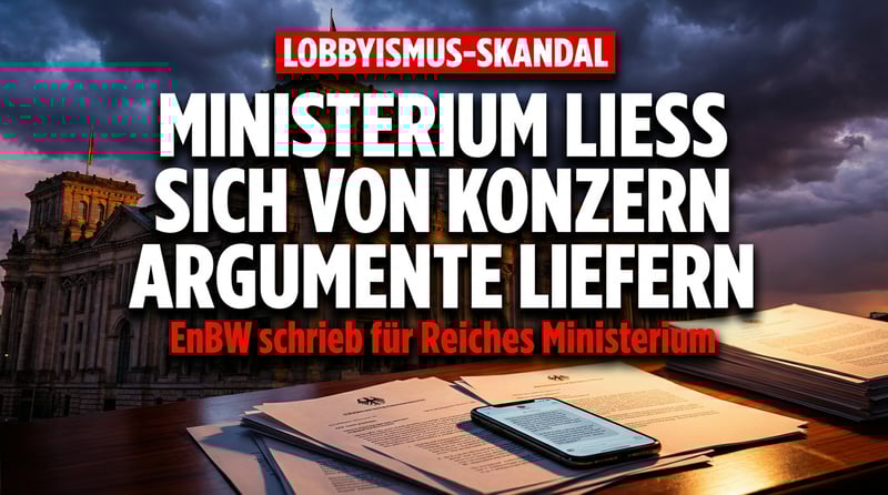 Lobbyismus in Reinkultur: Wirtschaftsministerium ließ sich von Energiekonzern die Argumente liefern