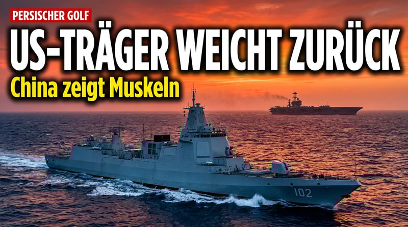 Machtverschiebung im Persischen Golf: US-Flugzeugträger weicht vor chinesischem Superzerstörer zurück