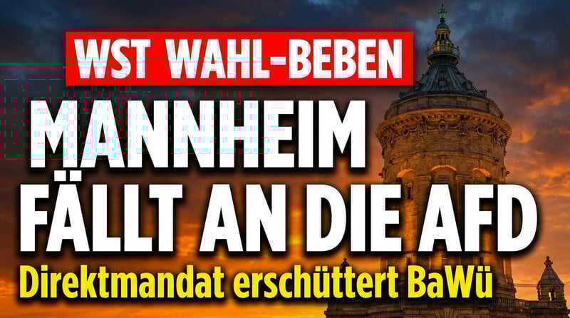 Mannheim fällt an die AfD: Direktmandat erschüttert das politische Establishment in Baden-Württemberg