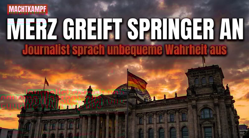 Merz attackiert Springer-Verlag – weil ein Journalist die Wahrheit ausspricht