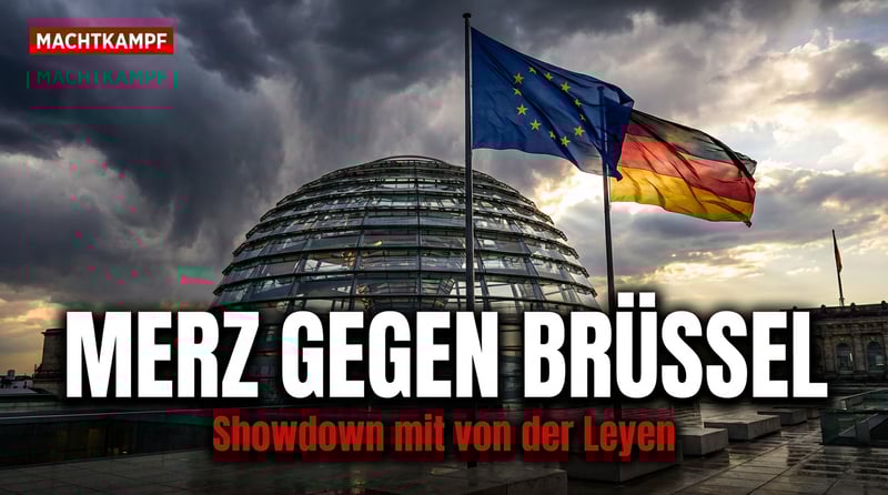 Merz gegen Brüssel: Kanzler bereitet Showdown mit von der Leyen vor