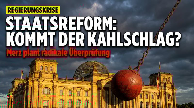 Merz-Regierung kündigt radikale Staatsreform an: Kommt jetzt der große Kahlschlag?