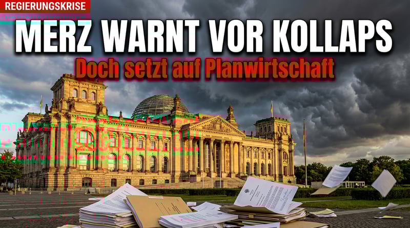 Merz warnt vor wirtschaftlichem Kollaps – und setzt dennoch auf staatliche Planwirtschaft