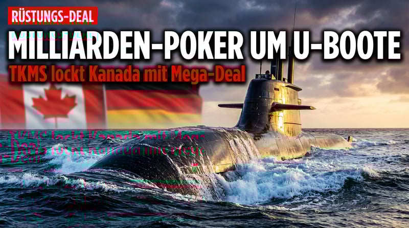 Milliarden-Poker um U-Boote: TKMS will Kanada mit Wirtschaftspaket ködern