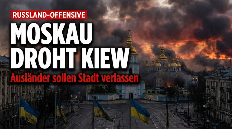Moskau eskaliert: Systematische Angriffe auf Kiew angekündigt – Ausländer sollen die Stadt verlassen