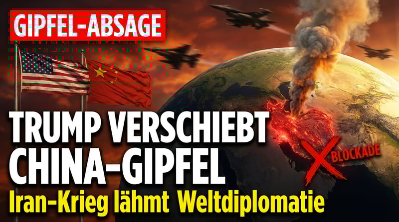 Nahost-Inferno: Trump verschiebt China-Gipfel – der Iran-Krieg verschlingt alle diplomatischen Ressourcen