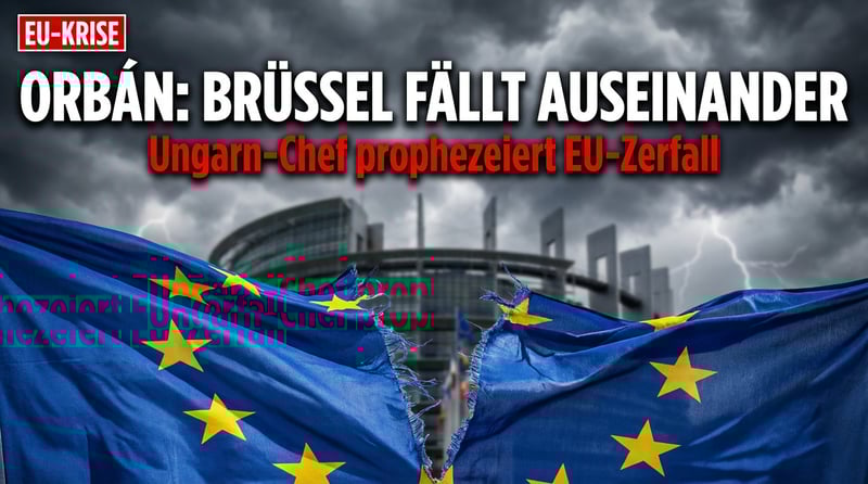 Orbán prophezeit Zerfall der EU: „Brüssel wird von selbst auseinanderfallen"