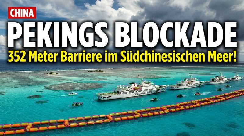 Pekings eiserne Faust im Südchinesischen Meer: China blockiert umstrittenes Riff mit schwimmender Barriere