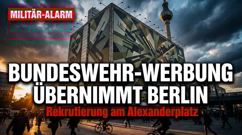 Propaganda im Herzen der Hauptstadt: Bundeswehr wirbt am Alexanderplatz um Nachwuchs