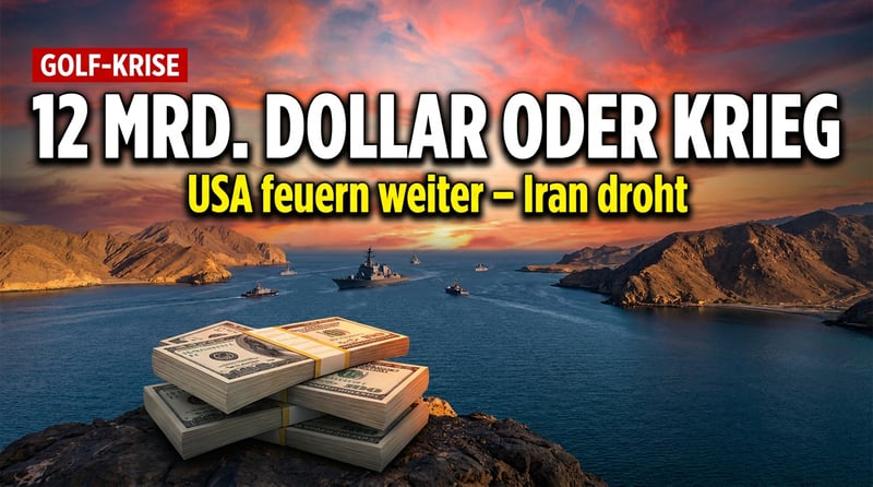 Pulverfass Persischer Golf: Teheran fordert 12 Milliarden Dollar – und Washington feuert weiter