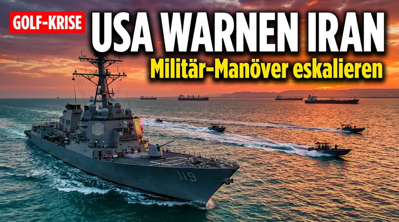 Pulverfass Persischer Golf: USA warnen Iran vor Militärmanövern nahe amerikanischer Streitkräfte